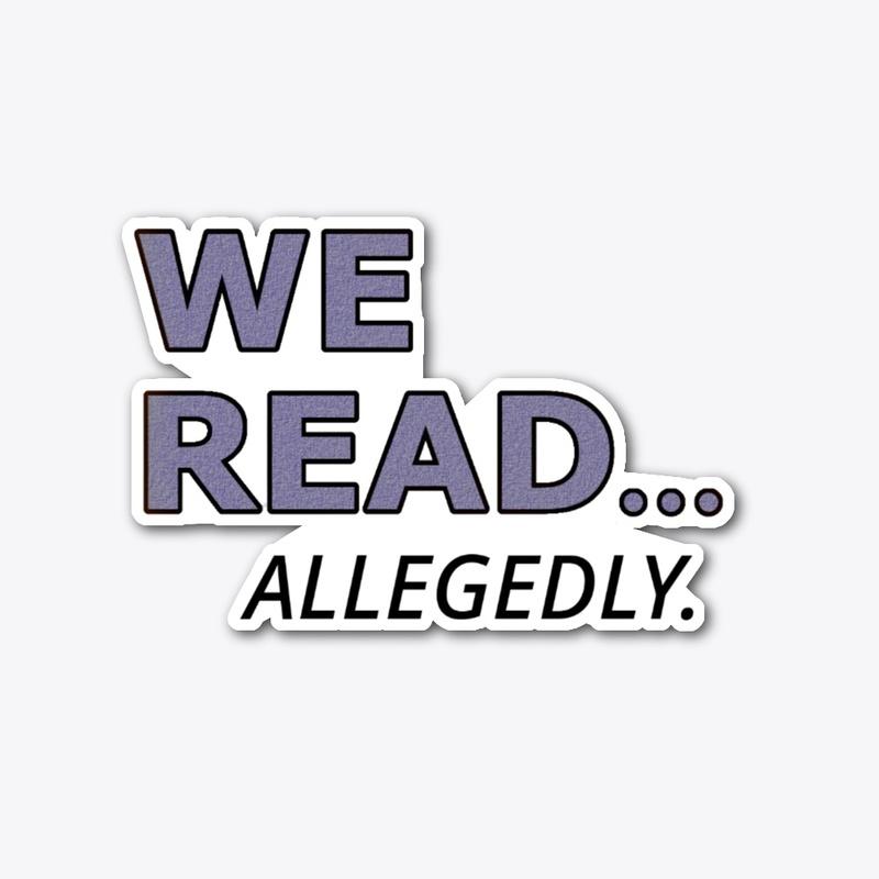 We Read... Allegedly.